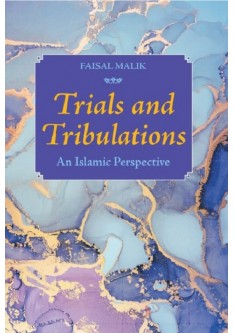 TRIALS AND TRIBULATIONS - An Islamic Perspective