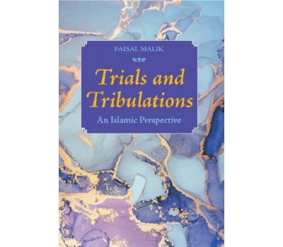 TRIALS AND TRIBULATIONS - An Islamic Perspective