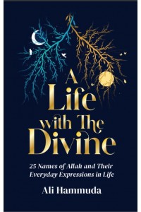 A LIFE WITH THE DIVINE 25 Names of Allah and their everyday expressions in life